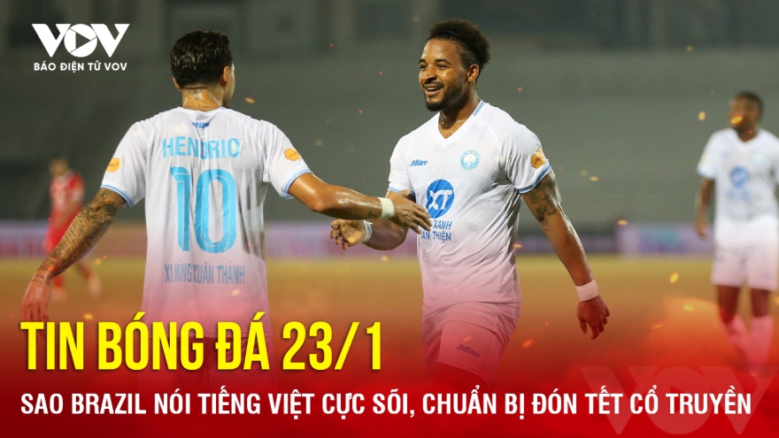 Tin bóng đá 23/1: Sao Brazil nói tiếng Việt cực sõi, chuẩn bị đón Tết cổ truyền